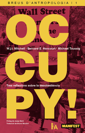 Portada del llibre "Occupy!" de W.j.t. Mitchell, Bernard E.Hancourt i Michael Taussig, publicat per Manifest llibres. Categoria: Assaig/Política/Desobediència. Disponible a Manifest Llibres, editorial de pensament crític i narrativa en català.