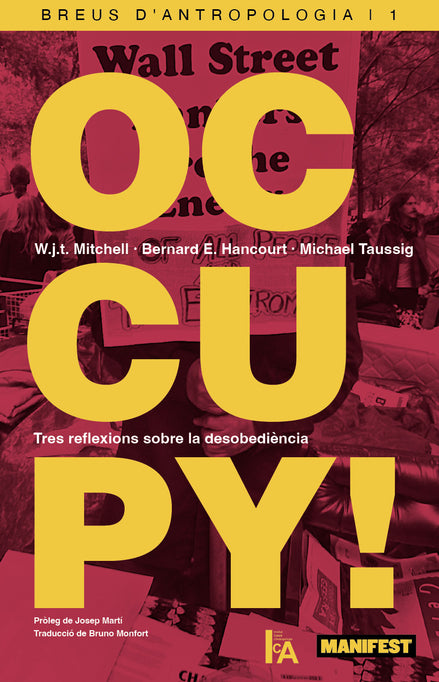 Portada del llibre "Occupy!" de W.j.t. Mitchell, Bernard E.Hancourt i Michael Taussig, publicat per Manifest llibres. Categoria: Assaig/Política/Desobediència. Disponible a Manifest Llibres, editorial de pensament crític i narrativa en català.