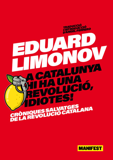 Portada del llibre "A Catalunya hi ha una revolució, idiotes!" de Eduard Limonov, publicat per Manifest Llibres. Categoria: cròniques. Disponible a Manifest Llibres, editorial de pensament crític i narrativa en català.